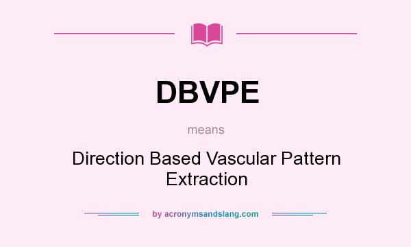 What does DBVPE mean? It stands for Direction Based Vascular Pattern Extraction