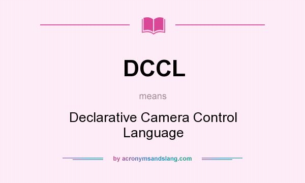 What does DCCL mean? It stands for Declarative Camera Control Language