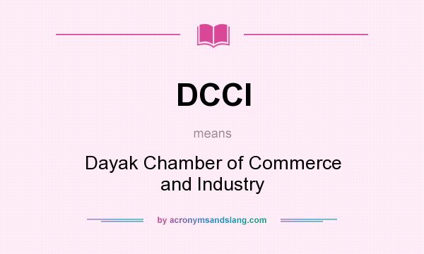 What does DCCI mean? It stands for Dayak Chamber of Commerce and Industry