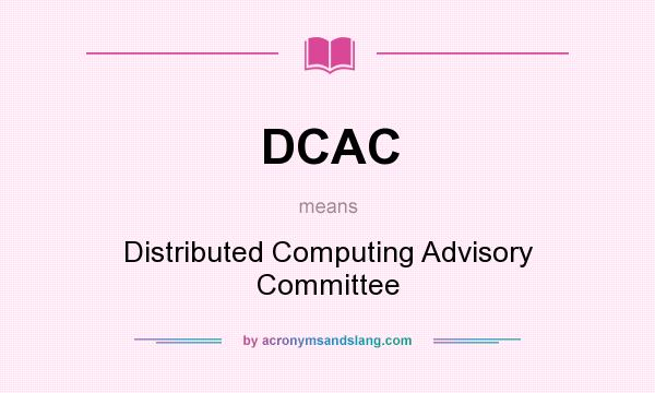 What does DCAC mean? It stands for Distributed Computing Advisory Committee