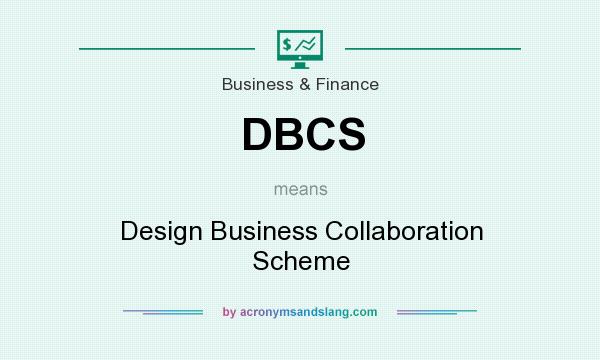 What does DBCS mean? It stands for Design Business Collaboration Scheme
