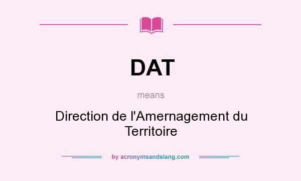 What does DAT mean? It stands for Direction de l`Amernagement du Territoire