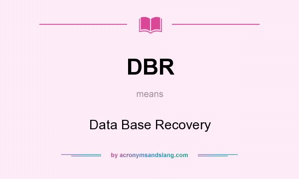 What does DBR mean? It stands for Data Base Recovery