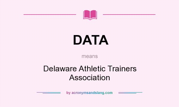 What does DATA mean? It stands for Delaware Athletic Trainers Association