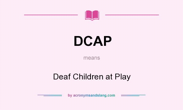 What does DCAP mean? It stands for Deaf Children at Play