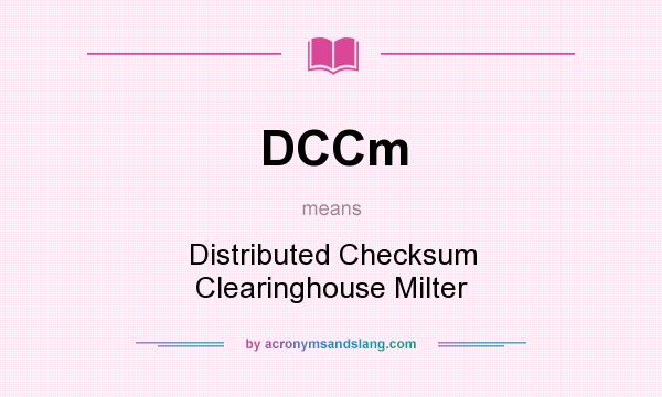 What does DCCm mean? It stands for Distributed Checksum Clearinghouse Milter