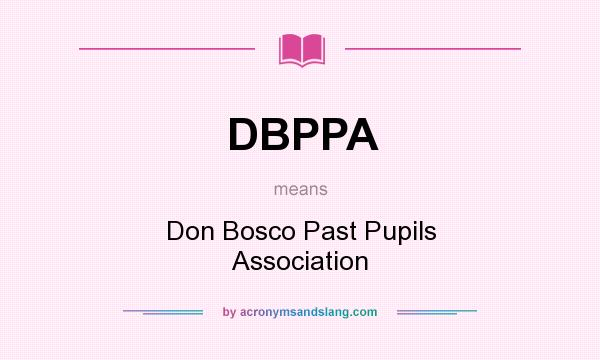 What does DBPPA mean? It stands for Don Bosco Past Pupils Association