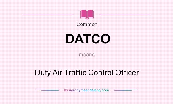 What does DATCO mean? It stands for Duty Air Traffic Control Officer
