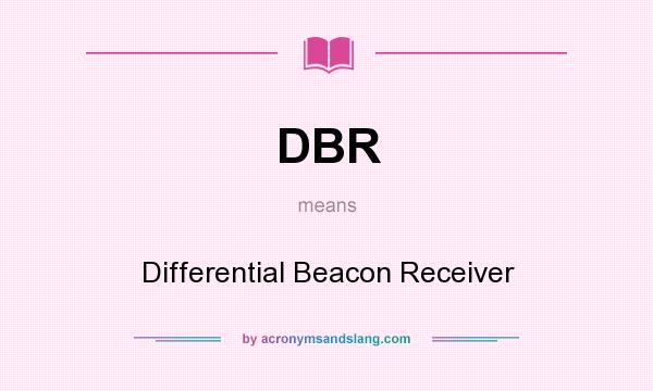 What does DBR mean? It stands for Differential Beacon Receiver