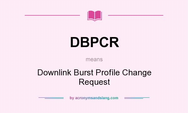 What does DBPCR mean? It stands for Downlink Burst Profile Change Request
