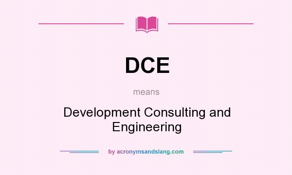 What does DCE mean? It stands for Development Consulting and Engineering