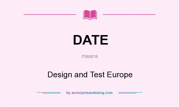 What does DATE mean? It stands for Design and Test Europe