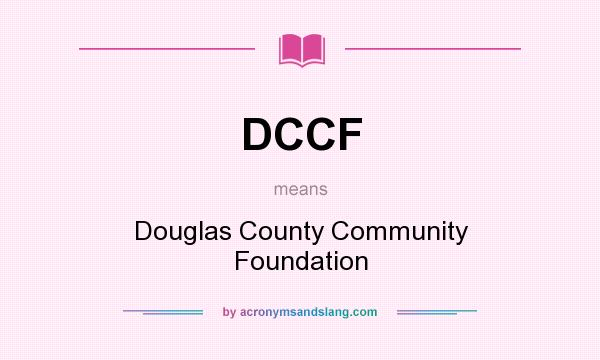 What does DCCF mean? It stands for Douglas County Community Foundation