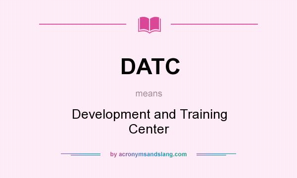 What does DATC mean? It stands for Development and Training Center