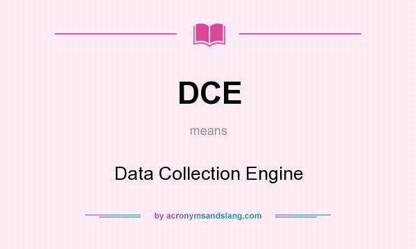 What does DCE mean? It stands for Data Collection Engine