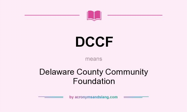 What does DCCF mean? It stands for Delaware County Community Foundation