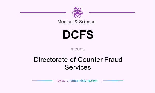 What does DCFS mean? It stands for Directorate of Counter Fraud Services