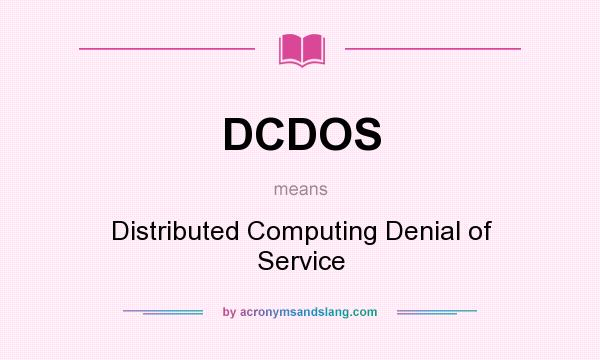 What does DCDOS mean? It stands for Distributed Computing Denial of Service