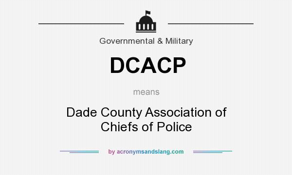 What does DCACP mean? It stands for Dade County Association of Chiefs of Police