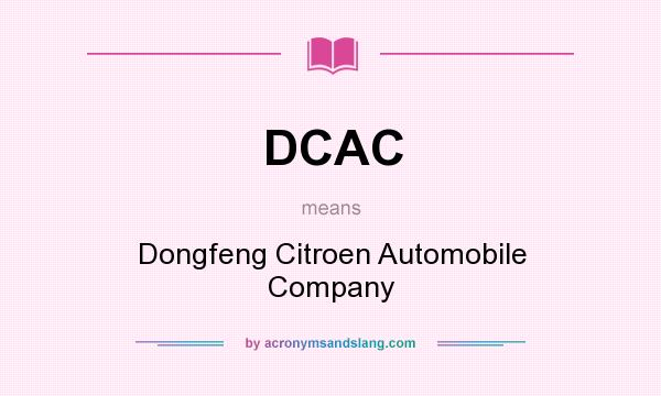 What does DCAC mean? It stands for Dongfeng Citroen Automobile Company