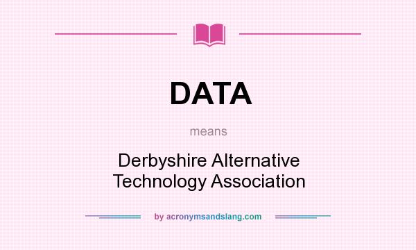 What does DATA mean? It stands for Derbyshire Alternative Technology Association