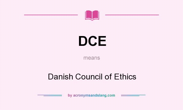 What does DCE mean? It stands for Danish Council of Ethics