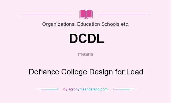 What does DCDL mean? It stands for Defiance College Design for Lead