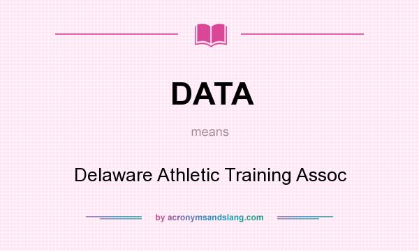 What does DATA mean? It stands for Delaware Athletic Training Assoc