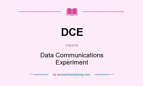 What does DCE mean? It stands for Data Communications Experiment