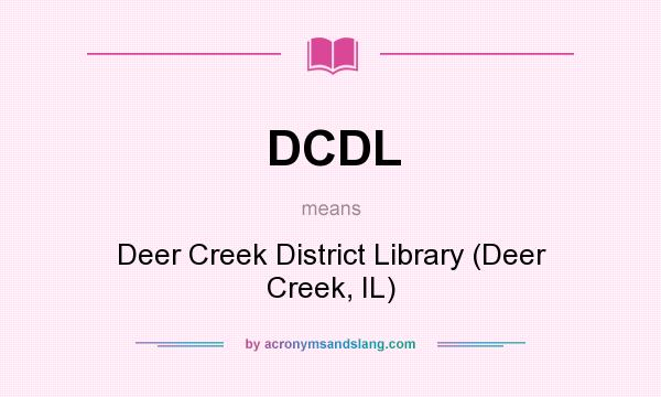 What does DCDL mean? It stands for Deer Creek District Library (Deer Creek, IL)