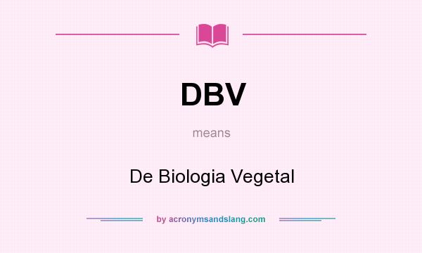 What does DBV mean? It stands for De Biologia Vegetal