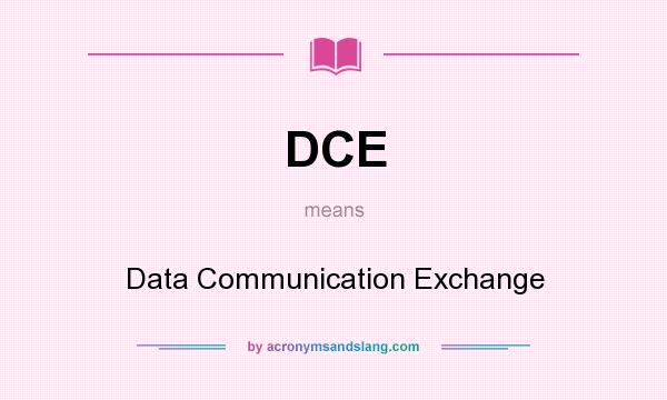 What does DCE mean? It stands for Data Communication Exchange