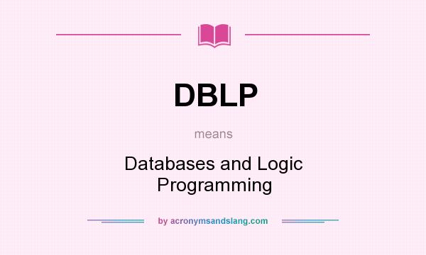 What does DBLP mean? It stands for Databases and Logic Programming