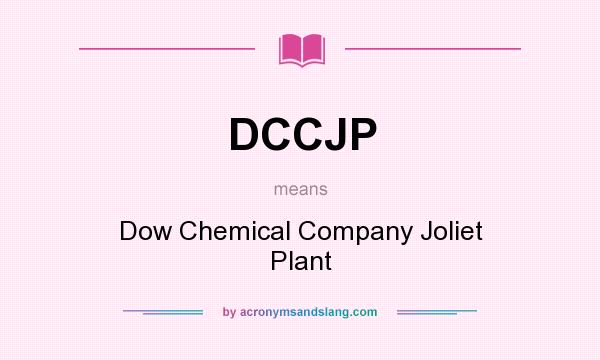 What does DCCJP mean? It stands for Dow Chemical Company Joliet Plant