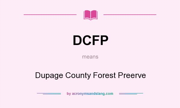 What does DCFP mean? It stands for Dupage County Forest Preerve