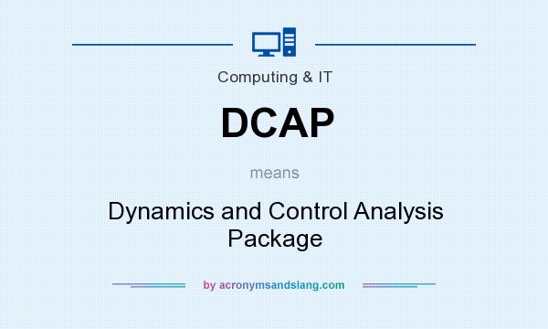 What does DCAP mean? It stands for Dynamics and Control Analysis Package