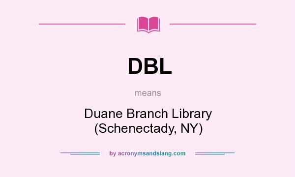 What does DBL mean? It stands for Duane Branch Library (Schenectady, NY)