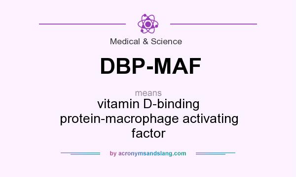What does DBP-MAF mean? It stands for vitamin D-binding protein-macrophage activating factor