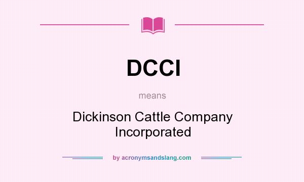 What does DCCI mean? It stands for Dickinson Cattle Company Incorporated