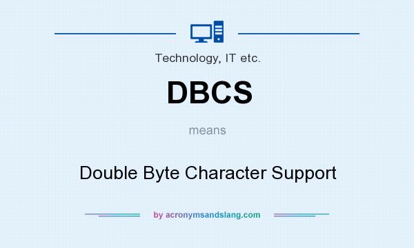 What does DBCS mean? It stands for Double Byte Character Support