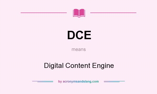 What does DCE mean? It stands for Digital Content Engine