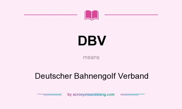 What does DBV mean? It stands for Deutscher Bahnengolf Verband