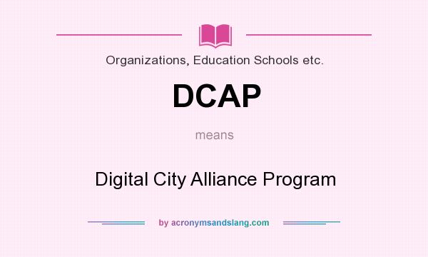 What does DCAP mean? It stands for Digital City Alliance Program