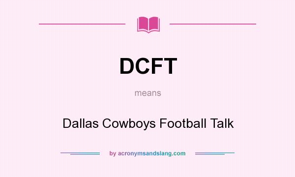 What does DCFT mean? It stands for Dallas Cowboys Football Talk