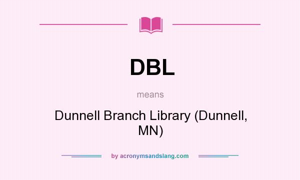 What does DBL mean? It stands for Dunnell Branch Library (Dunnell, MN)