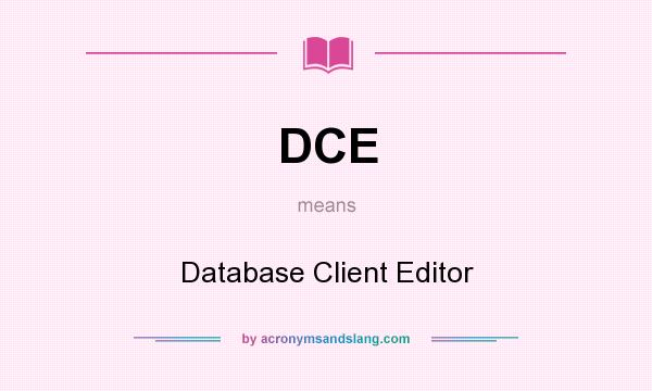 What does DCE mean? It stands for Database Client Editor