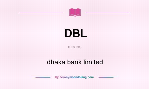What does DBL mean? It stands for dhaka bank limited