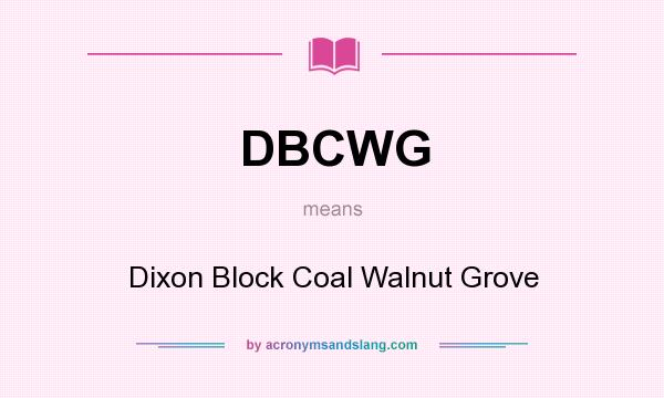 What does DBCWG mean? It stands for Dixon Block Coal Walnut Grove