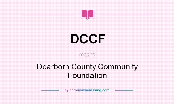 What does DCCF mean? It stands for Dearborn County Community Foundation