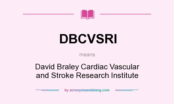 What does DBCVSRI mean? It stands for David Braley Cardiac Vascular and Stroke Research Institute